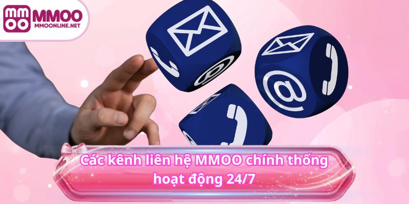Các kênh liên hệ MMOO chính thống hoạt động 24/7