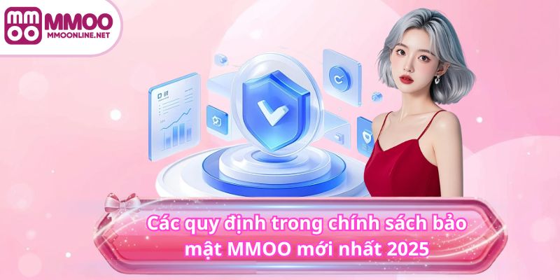 Chính sách bảo mật MMOO 3 Các quy định trong chính sách bảo mật MMOO mới nhất 2025