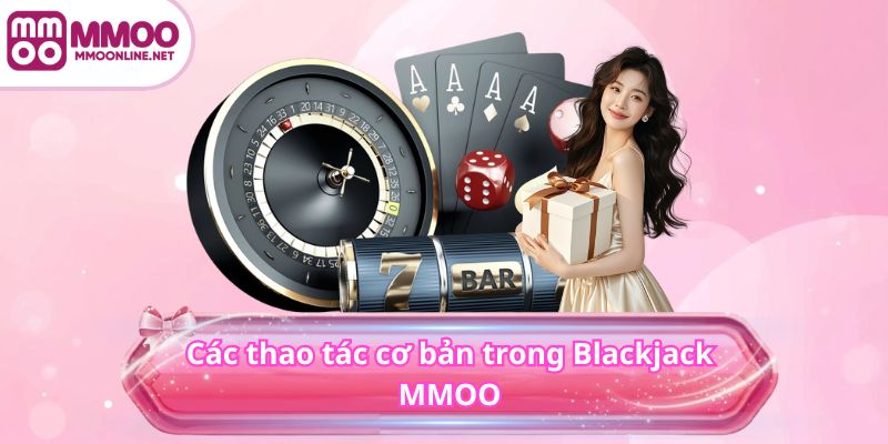 Các thao tác cơ bản trong Blackjack MMOO