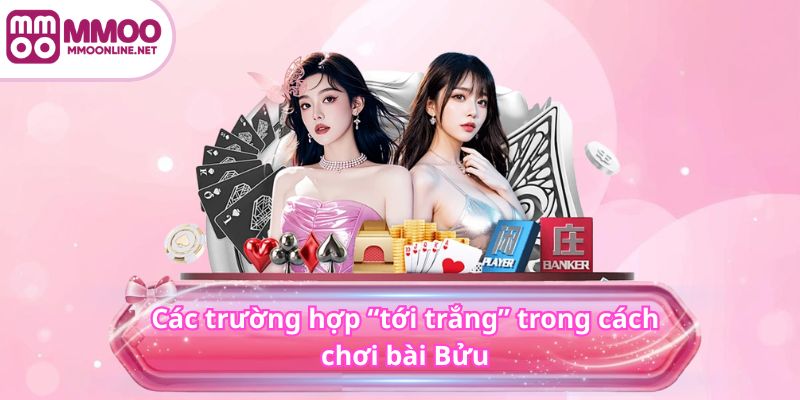 Các trường hợp “tới trắng” trong cách chơi bài Bửu