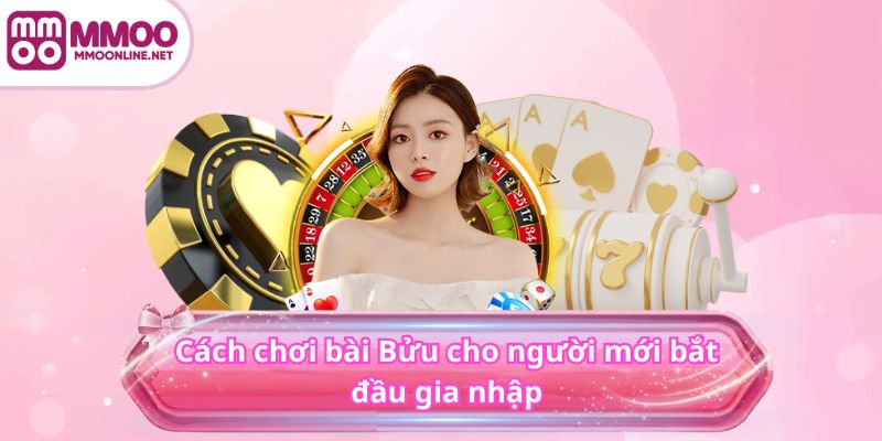 Cách chơi bài Bửu cho người mới bắt đầu gia nhập