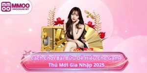 Cách Chơi Bài Bửu Dễ Hiểu Cho Game Thủ Mới Gia Nhập 2025