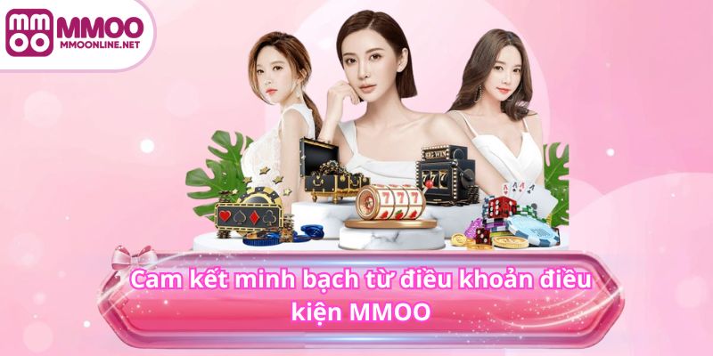 Điều Khoản Điều Kiện MMOO 2 Cam kết minh bạch từ điều khoản điều kiện MMOO