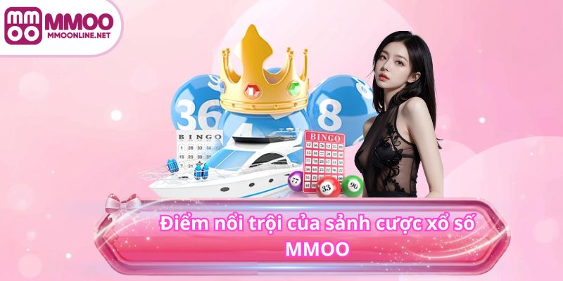 XỔ SỐ 2 Điểm nổi trội của sảnh cược xổ số MMOO