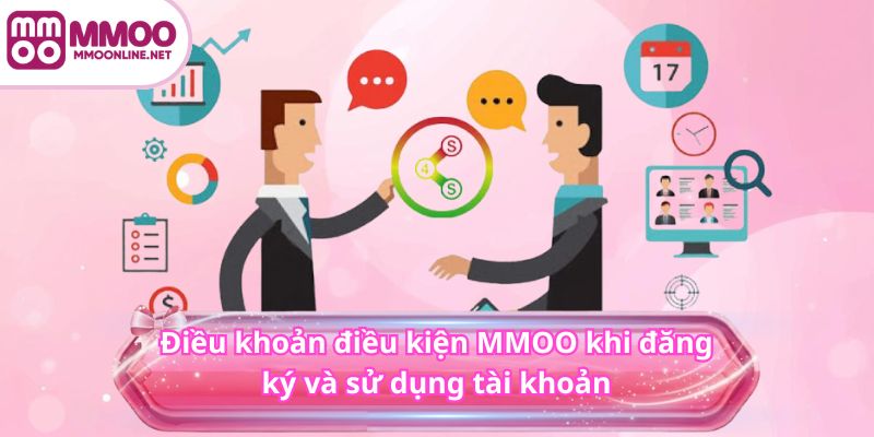 Điều Khoản Điều Kiện MMOO 3 Điều khoản điều kiện MMOO khi đăng ký và sử dụng tài khoản
