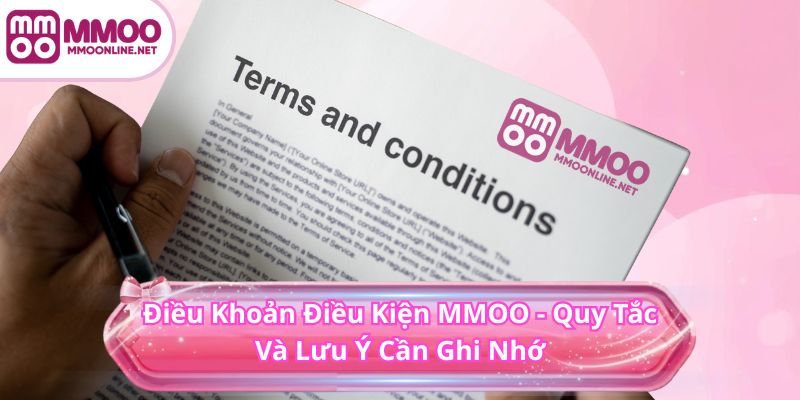 Điều Khoản Điều Kiện MMOO 1 Điều Khoản Điều Kiện MMOO - Quy Tắc Và Lưu Ý Cần Ghi Nhớ