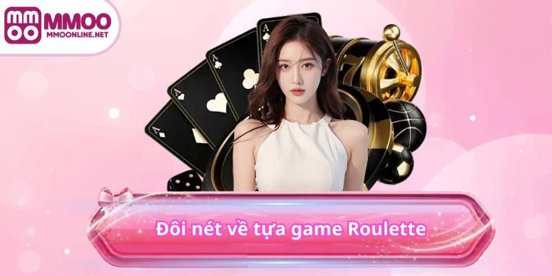 Đôi nét về tựa game Roulette