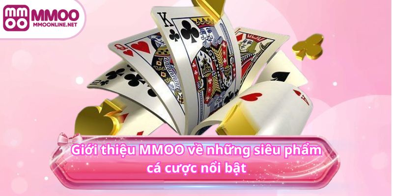 Giới Thiệu MMOO 4 Giới thiệu MMOO về những siêu phẩm cá cược nổi bật