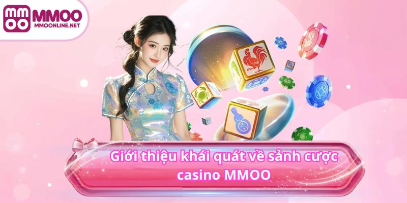 CASINO 2 Giới thiệu khái quát về sảnh cược casino MMOO