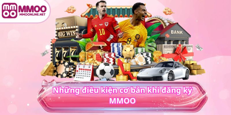 Đăng Ký MMOO 2 Những điều kiện cơ bản khi đăng ký MMOO