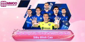 Kèo Rung MMOO Là Gì? Chia Sẻ Mẹo Chơi Kèo Siêu Đỉnh Cao