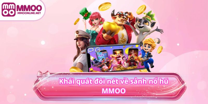 NỔ HŨ 2 Khái quát đôi nét về sảnh nổ hũ MMOO