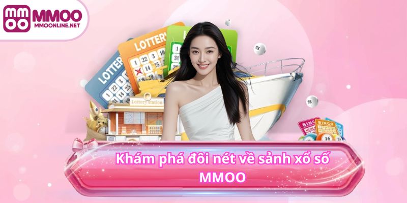 XỔ SỐ 1 Khám phá đôi nét về sảnh xổ số MMOO