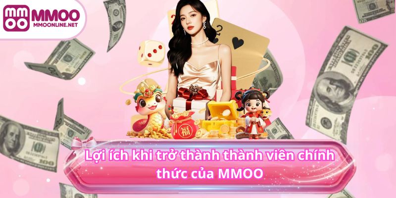 Đăng Ký MMOO 4 Lợi ích khi trở thành thành viên chính thức của MMOO