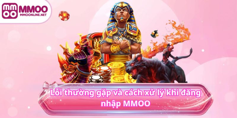 Đăng Nhập MMOO 4 Lỗi thường gặp và cách xử lý khi đăng nhập MMOO