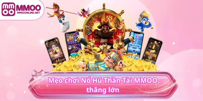 Nổ Hũ Thần Tài - Sân Chơi Nổ Hũ Làm Giàu Không Khó 2025 3 Mẹo chơi Nổ Hũ Thần Tài MMOO thắng lớn