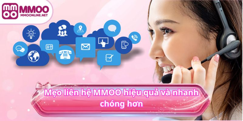 Mẹo liên hệ MMOO hiệu quả và nhanh chóng hơn