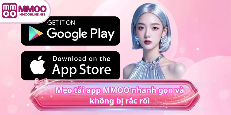 Tải App MMOO 4 Mẹo tải app MMOO nhanh gọn và không bị rắc rối
