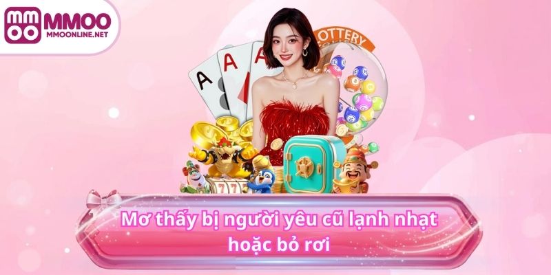 Mơ thấy bị người yêu cũ lạnh nhạt hoặc bỏ rơi