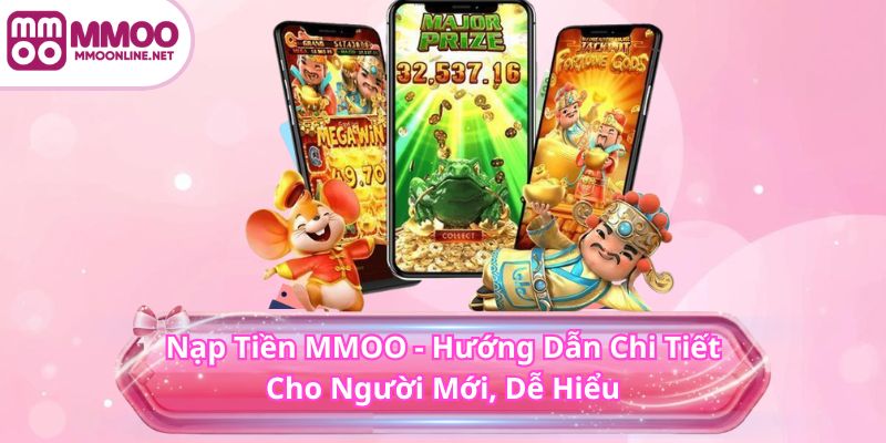 Nạp Tiền MMOO 1 Nạp Tiền MMOO - Hướng Dẫn Chi Tiết Cho Người Mới, Dễ Hiểu