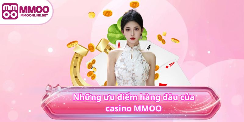 CASINO 3 Những ưu điểm hàng đầu của casino MMOO