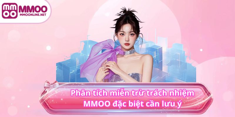 Miễn Trừ Trách Nhiệm MMOO 4 Phân tích miễn trừ trách nhiệm MMOO đặc biệt cần lưu ý