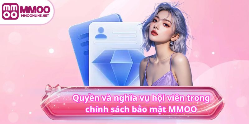 Chính sách bảo mật MMOO 4 Quyền và nghĩa vụ hội viên trong chính sách bảo mật MMOO