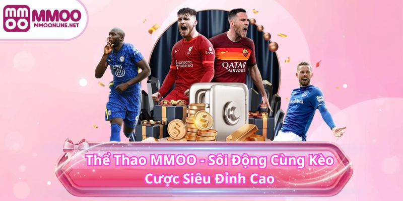 THỂ THAO 1 Thể Thao MMOO - Sôi Động Cùng Kèo Cược Siêu Đỉnh Cao