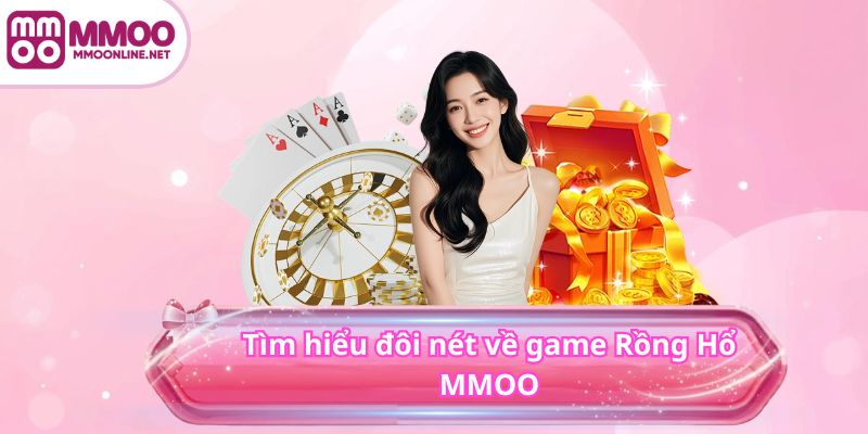 Tìm hiểu đôi nét về game Rồng Hổ MMOO