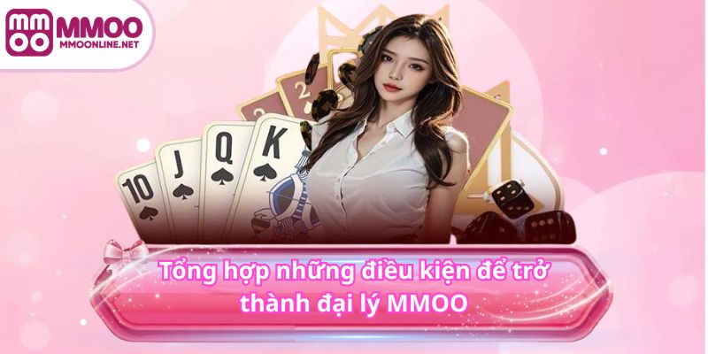 Đại Lý MMOO 4 Tổng hợp những điều kiện để trở thành đại lý MMOO