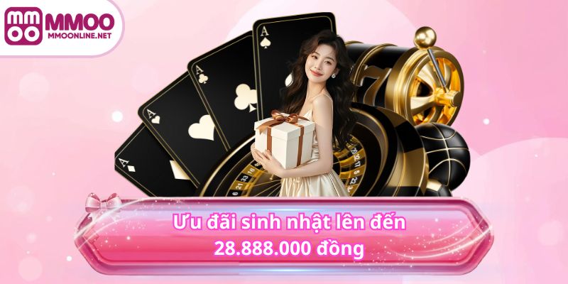 Ưu đãi sinh nhật lên đến 28.888.000 đồng