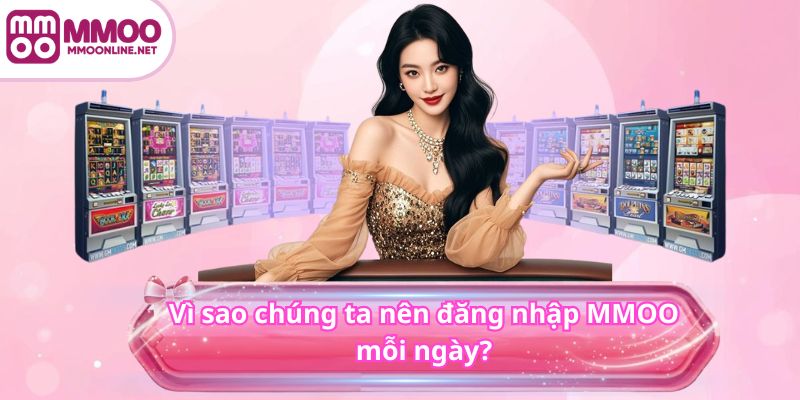 Đăng Nhập MMOO 2 Vì sao chúng ta nên đăng nhập MMOO mỗi ngày?