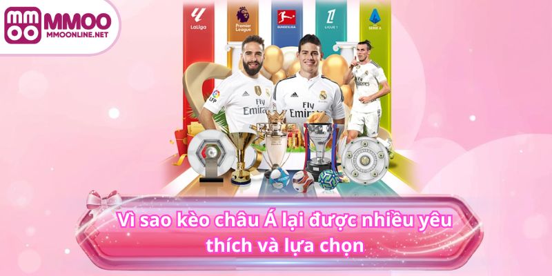 Vì sao kèo châu Á lại được nhiều yêu thích và lựa chọn