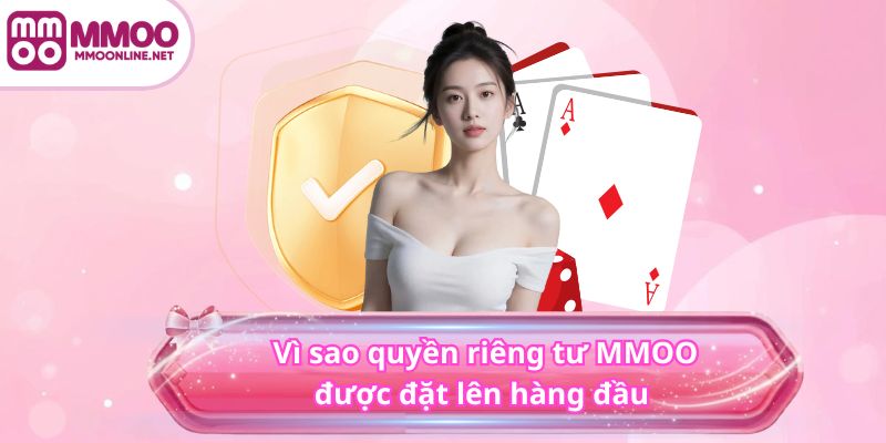 Quyền Riêng Tư MMOO 3 Vì sao quyền riêng tư MMOO được đặt lên hàng đầu